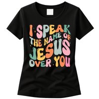 I Speak The Name Of Jesus Over You Womens T-Shirt