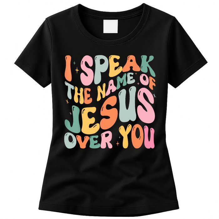 I Speak The Name Of Jesus Over You Womens T-Shirt