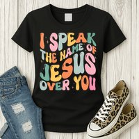 I Speak The Name Of Jesus Over You Womens T-Shirt