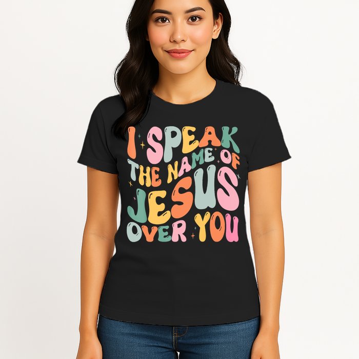 I Speak The Name Of Jesus Over You Womens T-Shirt