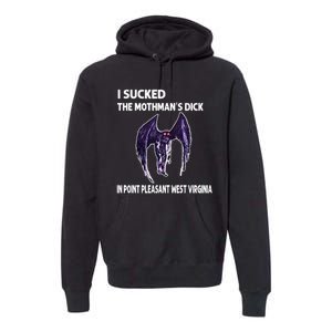 I Sucked The Mothmans Dick In Point Pleasant West Virginia Premium Hoodie