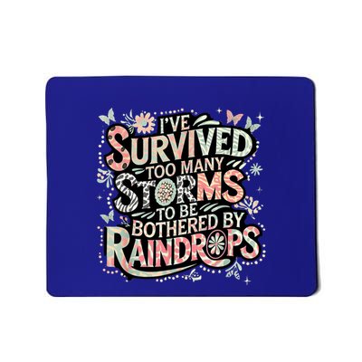 IVe Survived Too Many Storms To Be Bothered By Raindrops Mousepad