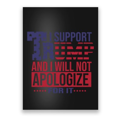 I Support Trump And Will I Not Apologize For It Poster