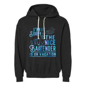 IM Sorry The Nice Bartender Is On Vacation Funny Garment-Dyed Fleece Hoodie