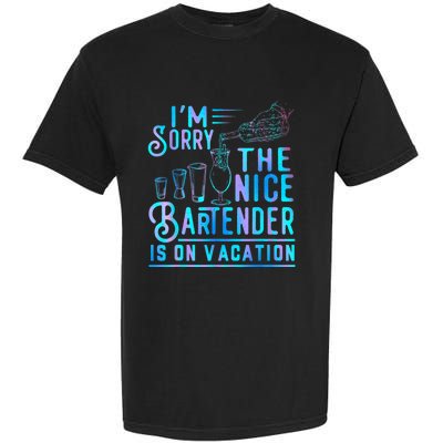 IM Sorry The Nice Bartender Is On Vacation Funny Garment-Dyed Heavyweight T-Shirt