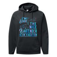 IM Sorry The Nice Bartender Is On Vacation Funny Performance Fleece Hoodie