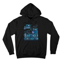 IM Sorry The Nice Bartender Is On Vacation Funny Hoodie