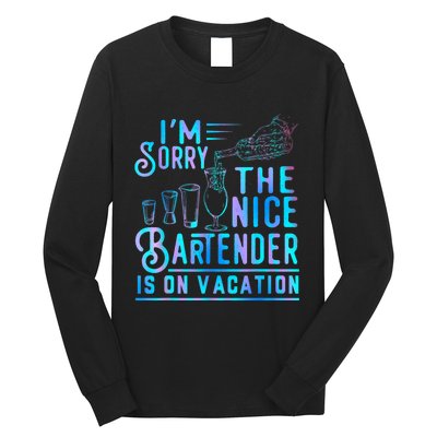 IM Sorry The Nice Bartender Is On Vacation Funny Long Sleeve Shirt