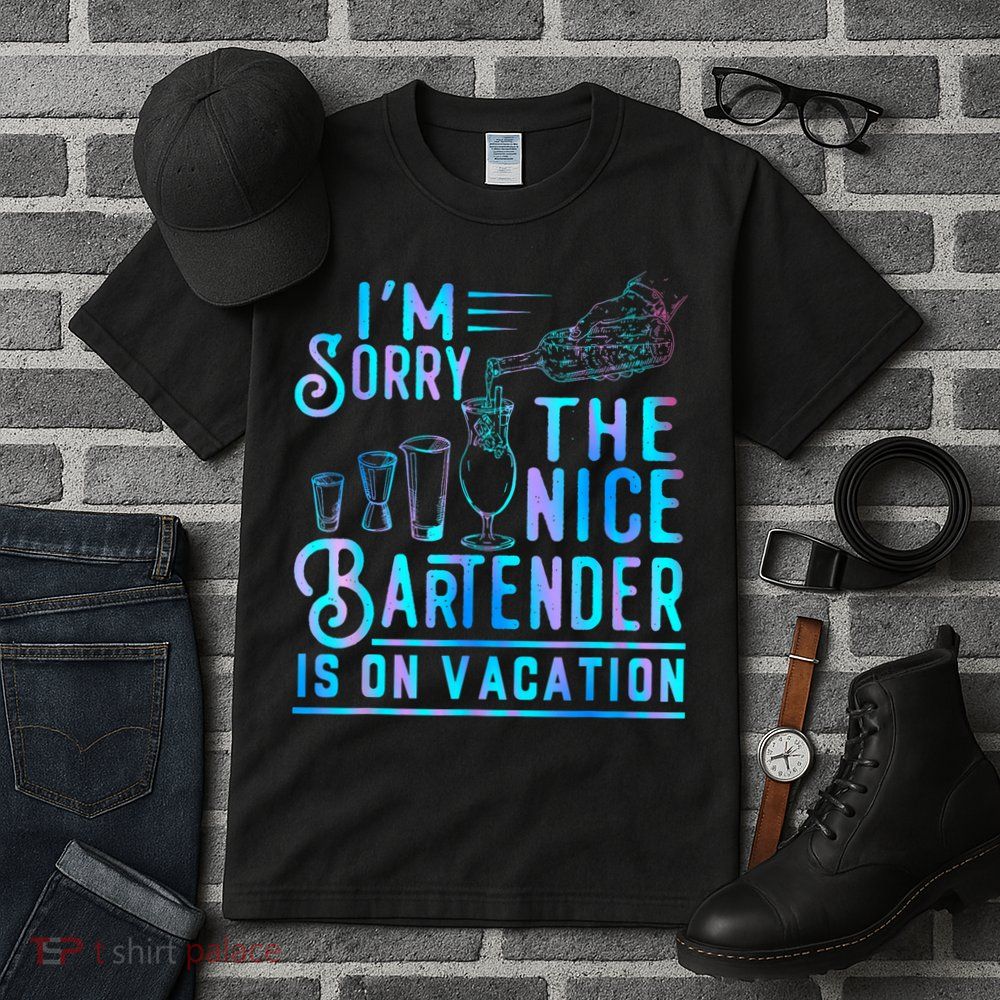 IM Sorry The Nice Bartender Is On Vacation Funny Tall T-Shirt