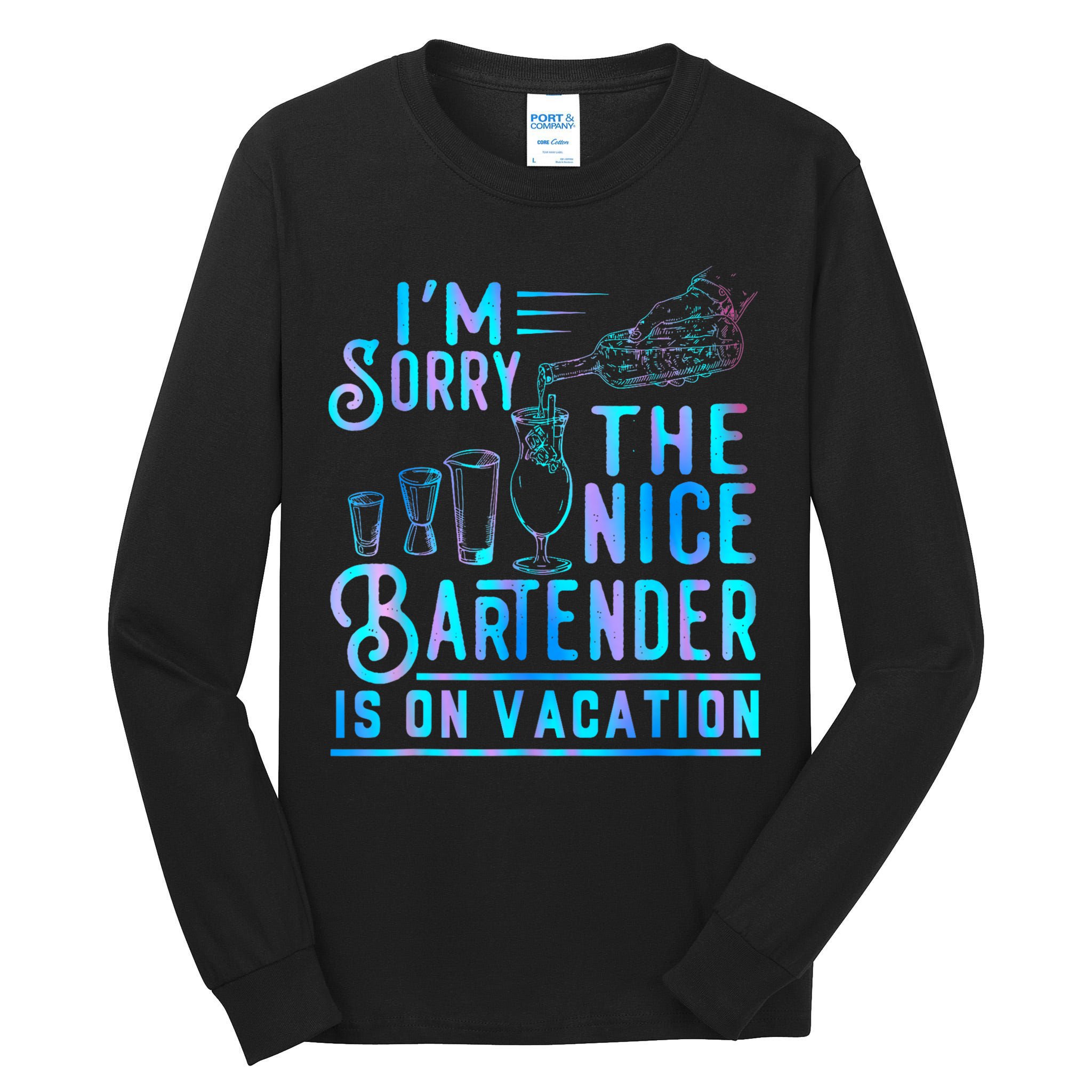 IM Sorry The Nice Bartender Is On Vacation Funny Tall Long Sleeve T-Shirt