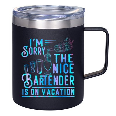 IM Sorry The Nice Bartender Is On Vacation Funny 12oz Stainless Steel Coffee Mug