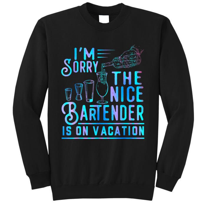 IM Sorry The Nice Bartender Is On Vacation Funny Tall Sweatshirt