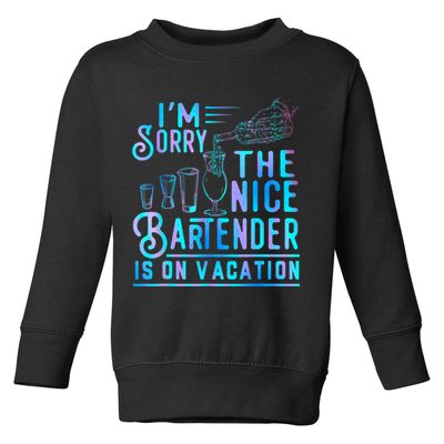 IM Sorry The Nice Bartender Is On Vacation Funny Toddler Sweatshirt