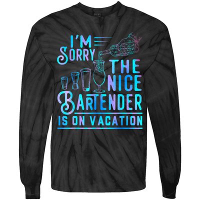 IM Sorry The Nice Bartender Is On Vacation Funny Tie-Dye Long Sleeve Shirt