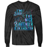 IM Sorry The Nice Bartender Is On Vacation Funny Tie-Dye Long Sleeve Shirt