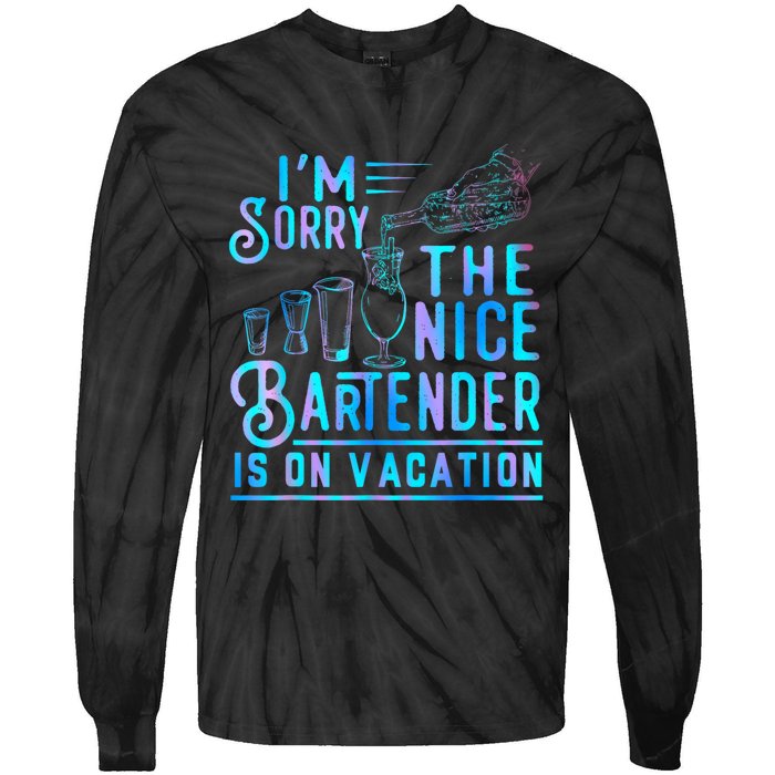 IM Sorry The Nice Bartender Is On Vacation Funny Tie-Dye Long Sleeve Shirt