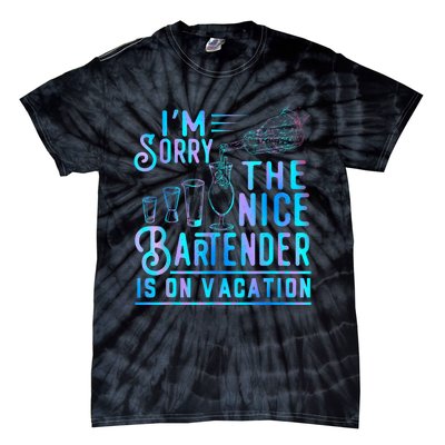 IM Sorry The Nice Bartender Is On Vacation Funny Tie-Dye T-Shirt