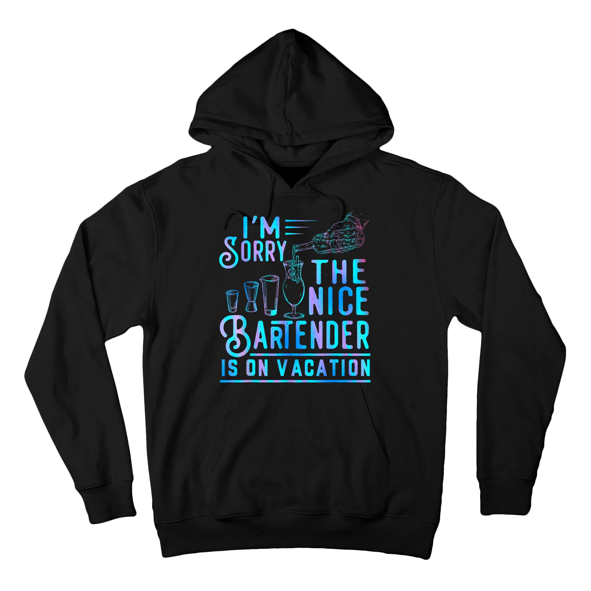 IM Sorry The Nice Bartender Is On Vacation Funny Tall Hoodie