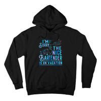 IM Sorry The Nice Bartender Is On Vacation Funny Tall Hoodie