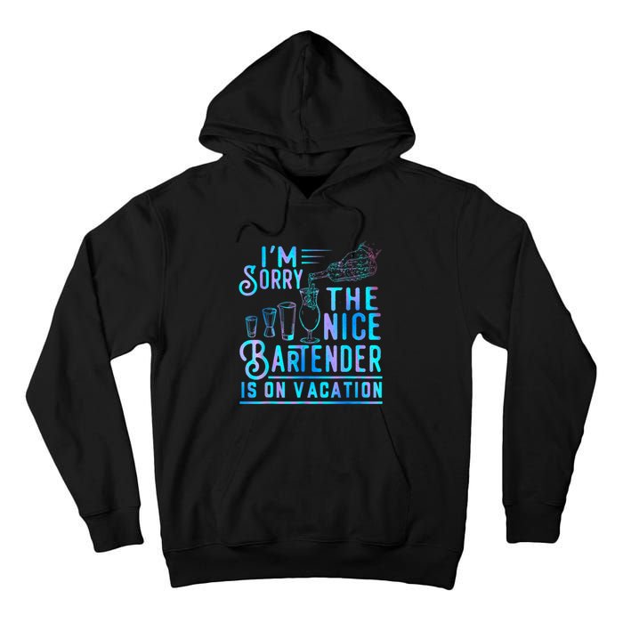 IM Sorry The Nice Bartender Is On Vacation Funny Tall Hoodie