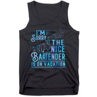 IM Sorry The Nice Bartender Is On Vacation Funny Tank Top