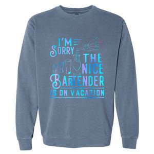 IM Sorry The Nice Bartender Is On Vacation Funny Garment-Dyed Sweatshirt