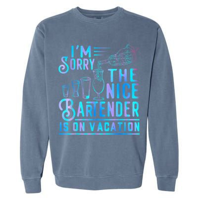 IM Sorry The Nice Bartender Is On Vacation Funny Garment-Dyed Sweatshirt
