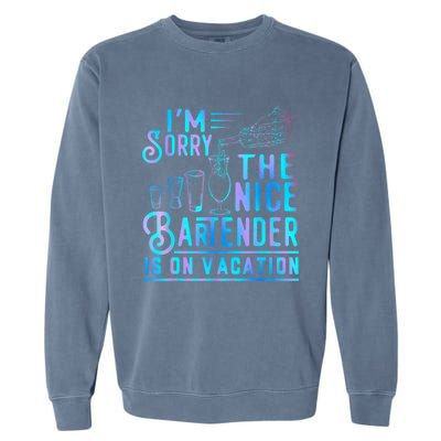 IM Sorry The Nice Bartender Is On Vacation Funny Garment-Dyed Sweatshirt