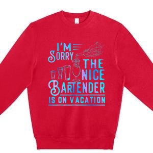 IM Sorry The Nice Bartender Is On Vacation Funny Premium Crewneck Sweatshirt