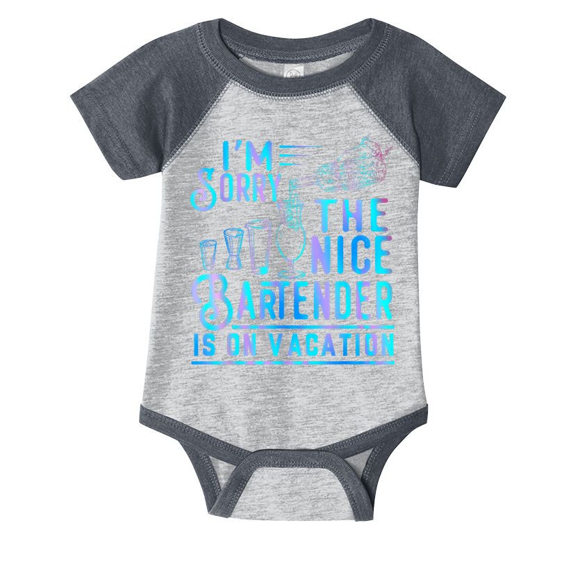 IM Sorry The Nice Bartender Is On Vacation Funny Infant Baby Jersey Bodysuit