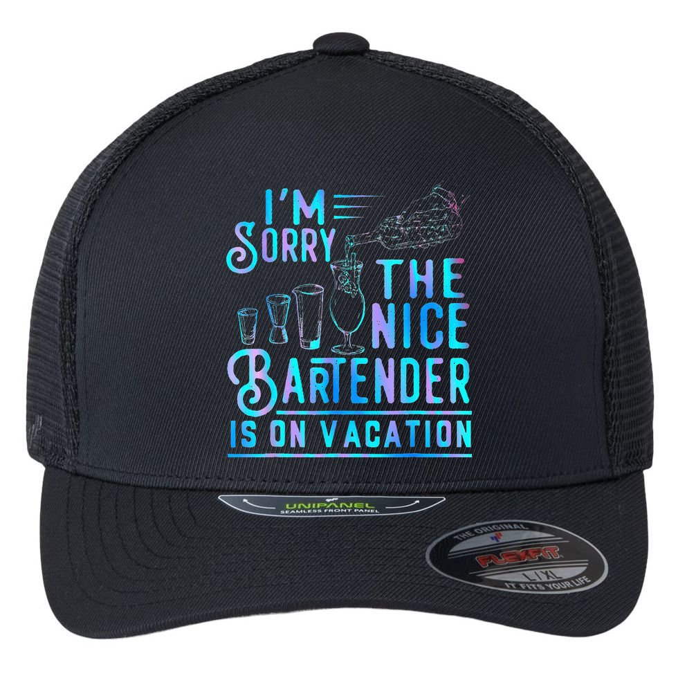 IM Sorry The Nice Bartender Is On Vacation Flexfit Unipanel Trucker Cap