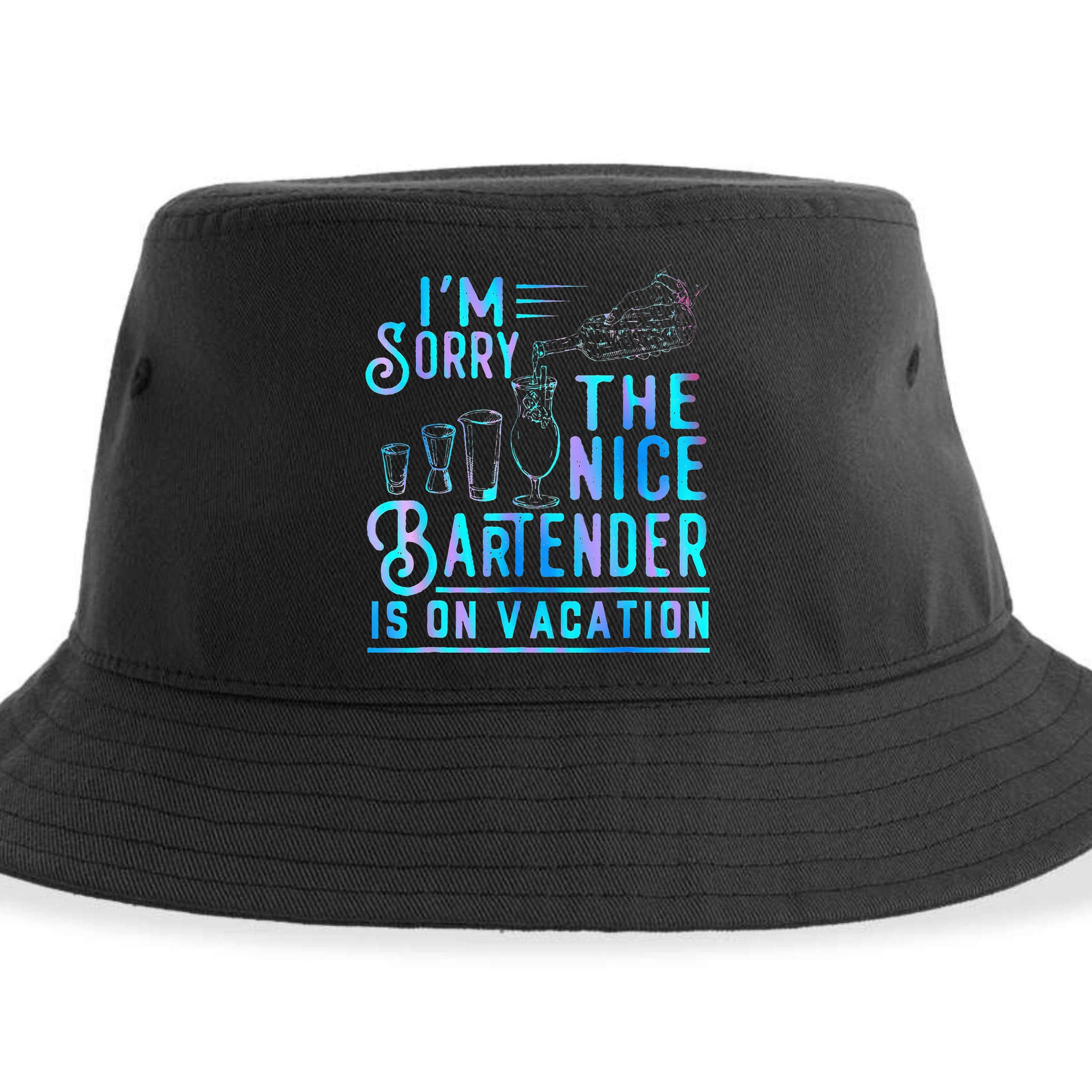 IM Sorry The Nice Bartender Is On Vacation Sustainable Bucket Hat