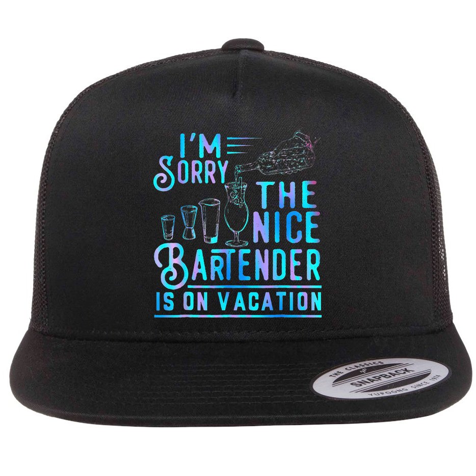 IM Sorry The Nice Bartender Is On Vacation Flat Bill Trucker Hat