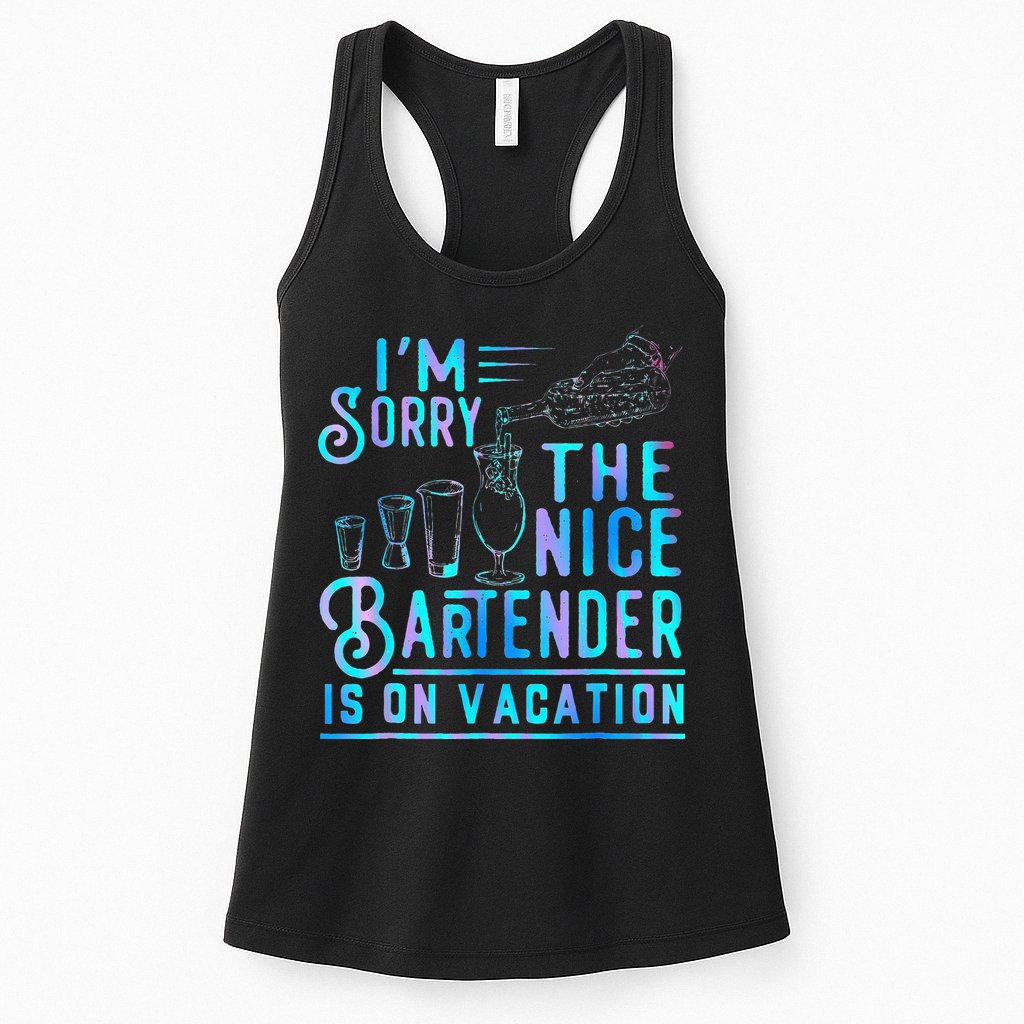 IM Sorry The Nice Bartender Is On Vacation Womens Tank Top