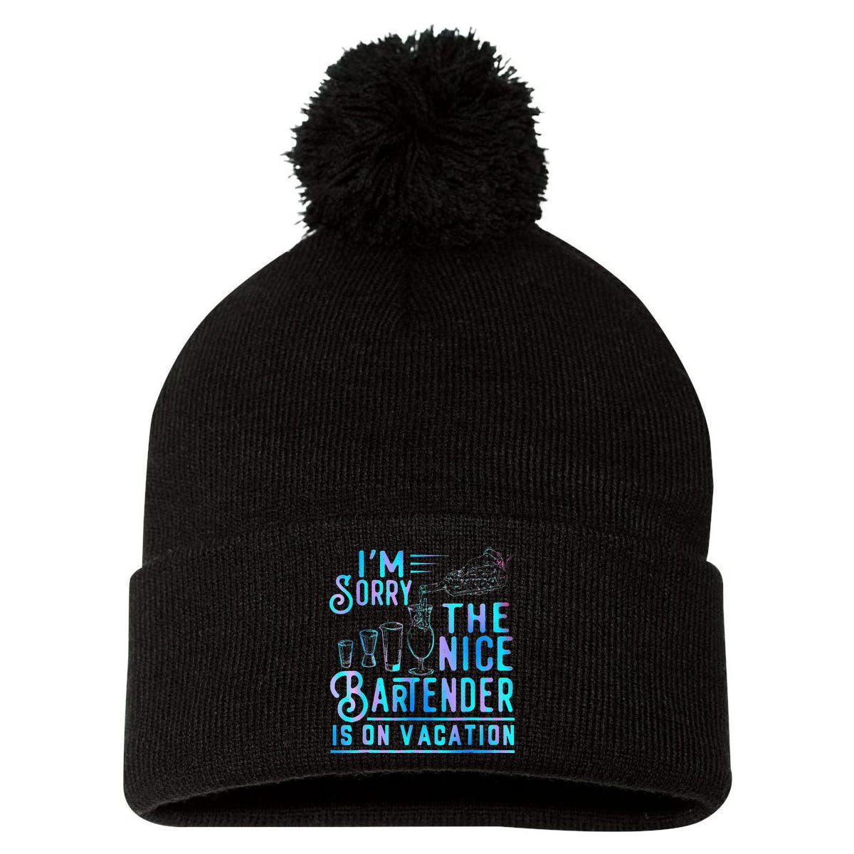 IM Sorry The Nice Bartender Is On Vacation Pom Pom 12in Knit Beanie