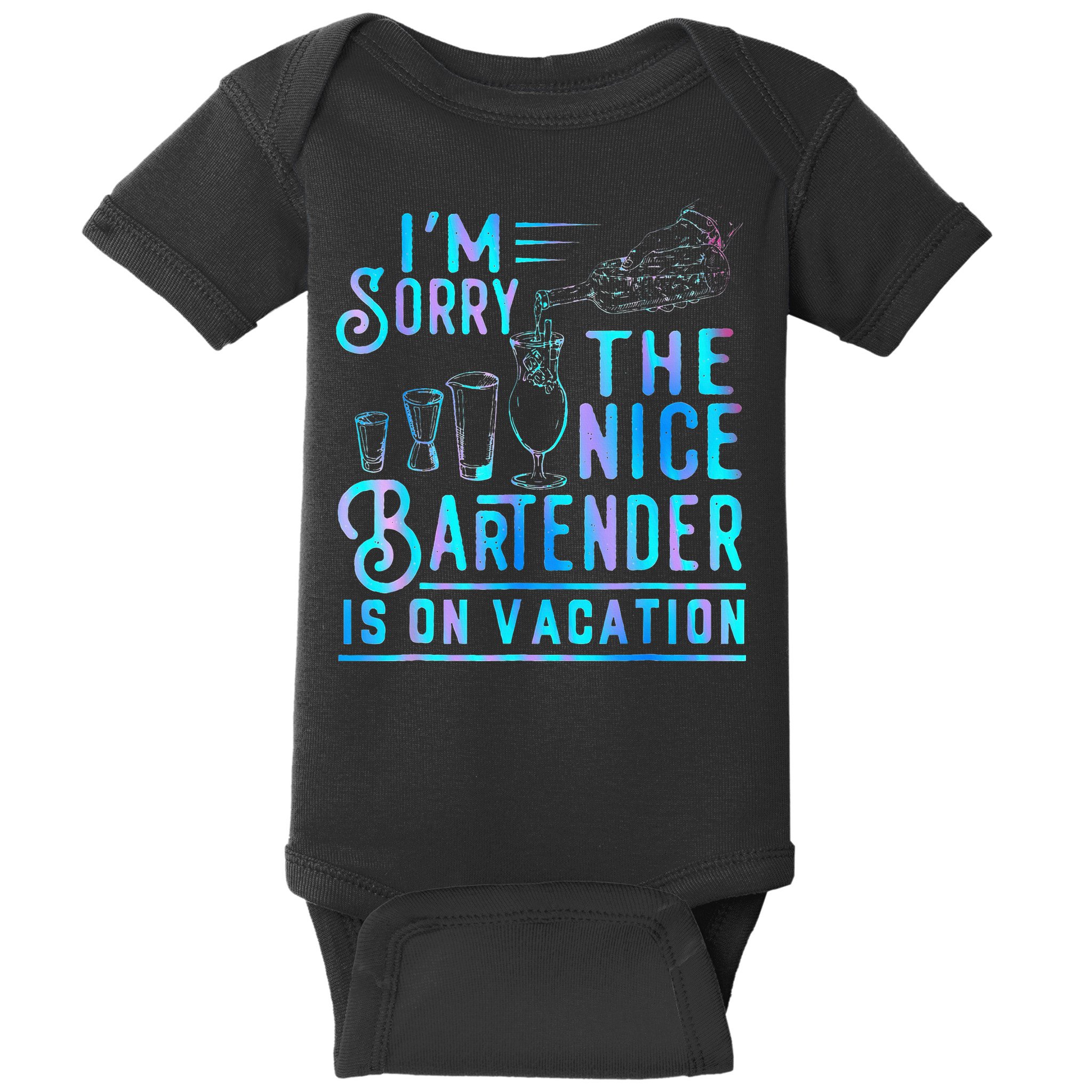 IM Sorry The Nice Bartender Is On Vacation Baby Bodysuit