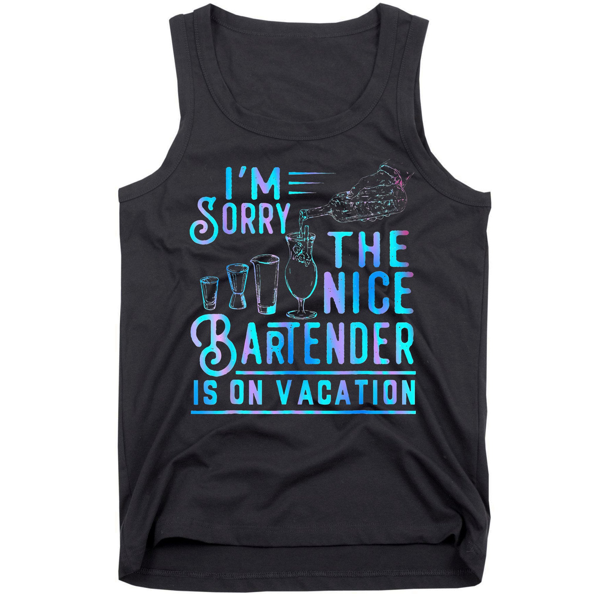 IM Sorry The Nice Bartender Is On Vacation Tank Top