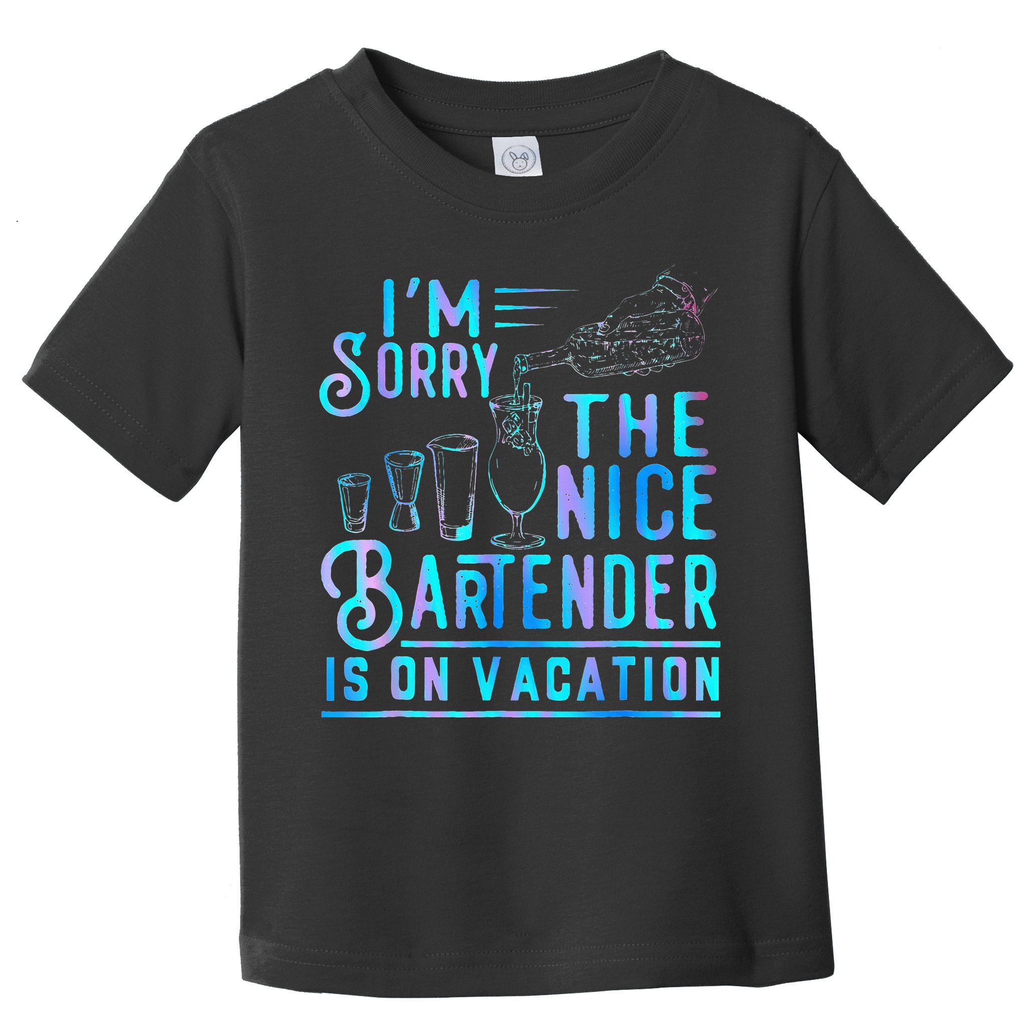 IM Sorry The Nice Bartender Is On Vacation Toddler T-Shirt