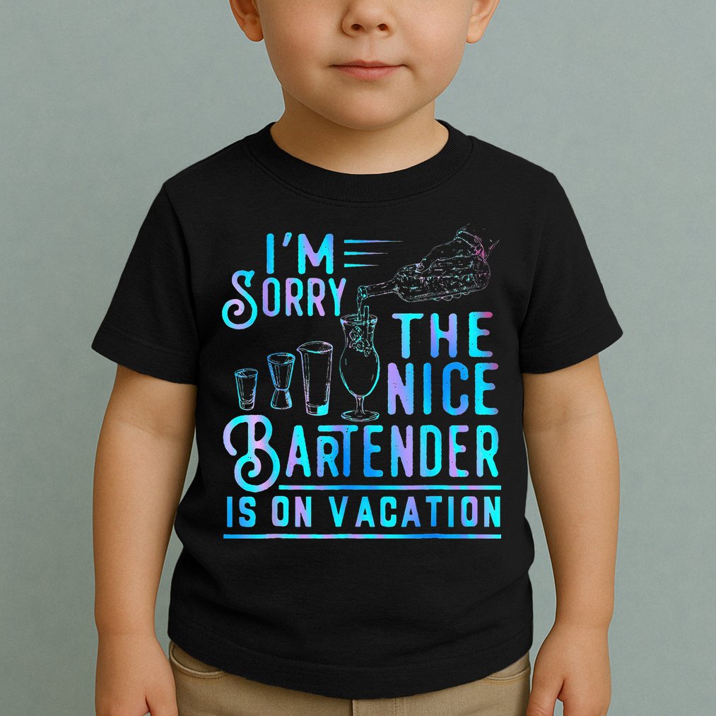 IM Sorry The Nice Bartender Is On Vacation Toddler T-Shirt