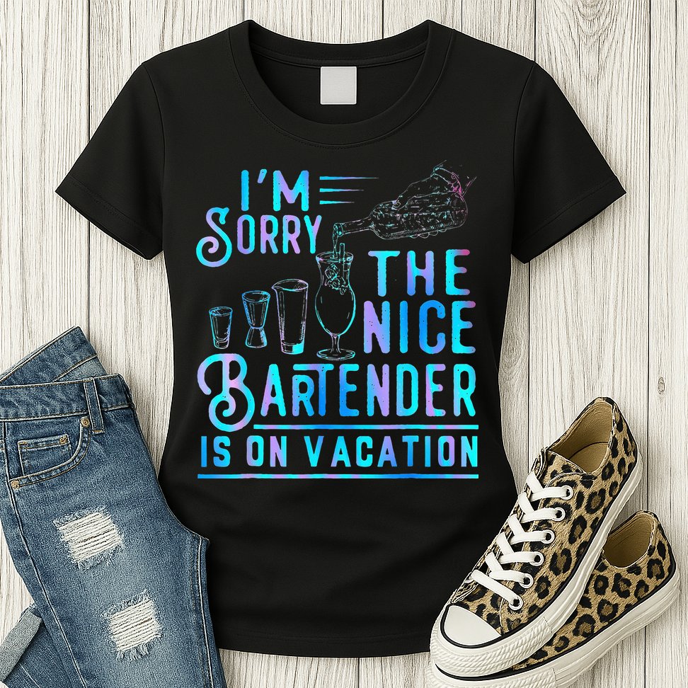IM Sorry The Nice Bartender Is On Vacation Womens T-Shirt