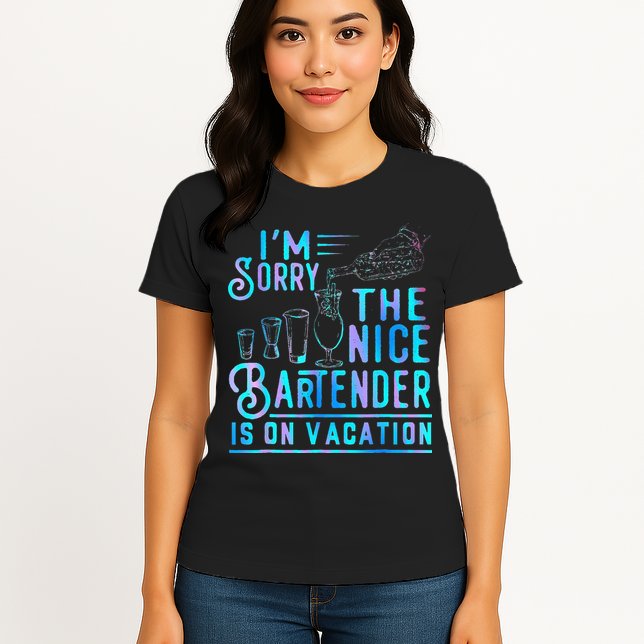 IM Sorry The Nice Bartender Is On Vacation Womens T-Shirt