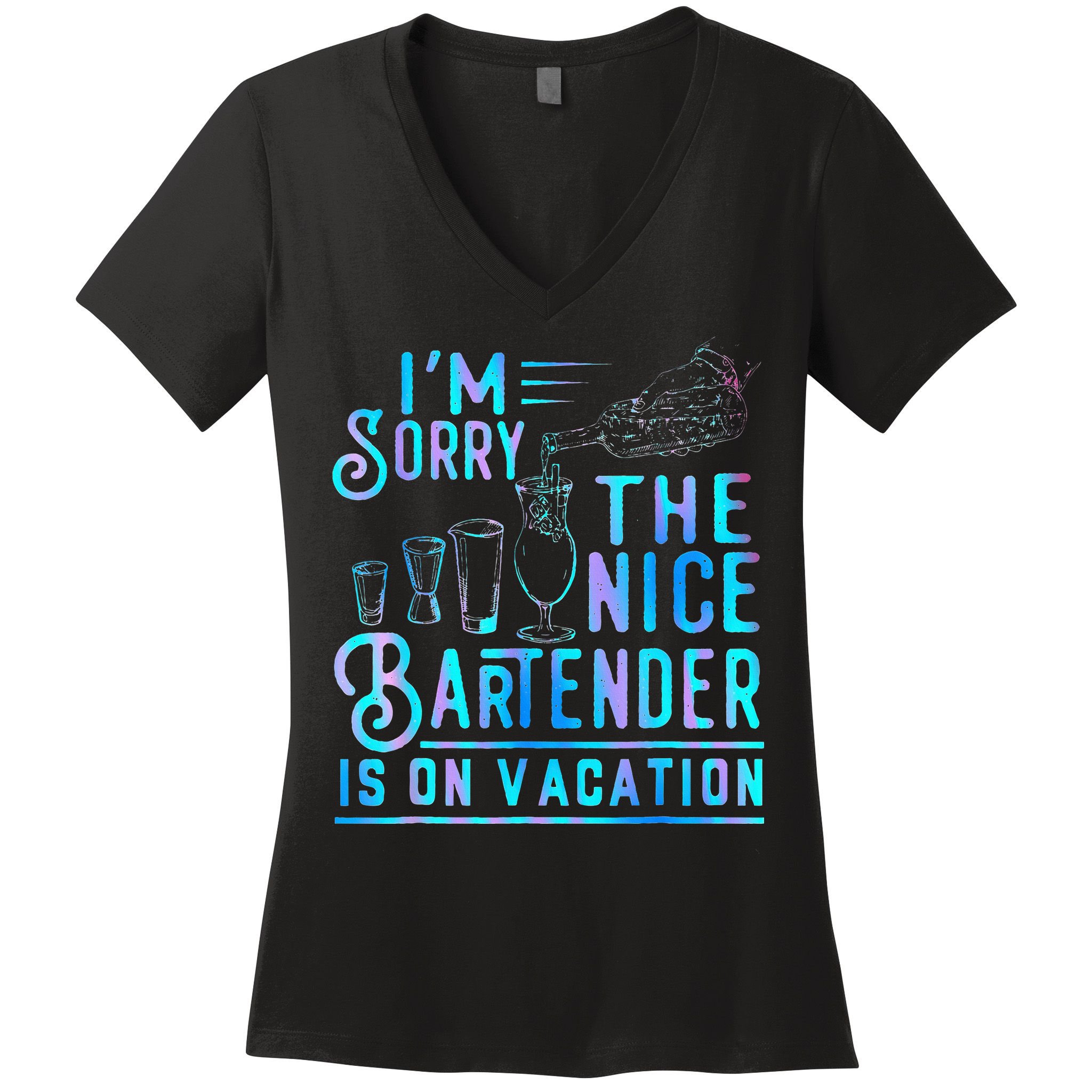 IM Sorry The Nice Bartender Is On Vacation Women's V-Neck T-Shirt