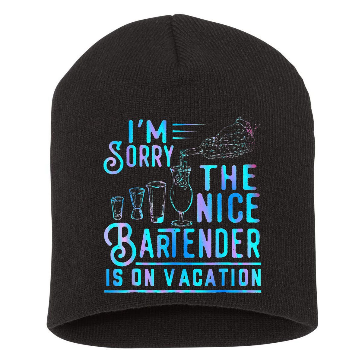 IM Sorry The Nice Bartender Is On Vacation Short Acrylic Beanie