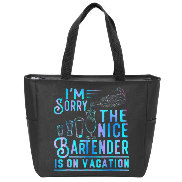 IM Sorry The Nice Bartender Is On Vacation Zip Tote Bag
