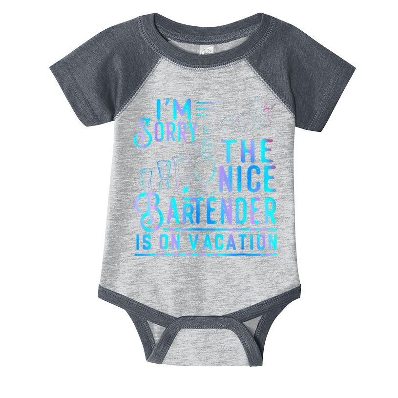 IM Sorry The Nice Bartender Is On Vacation Infant Baby Jersey Bodysuit