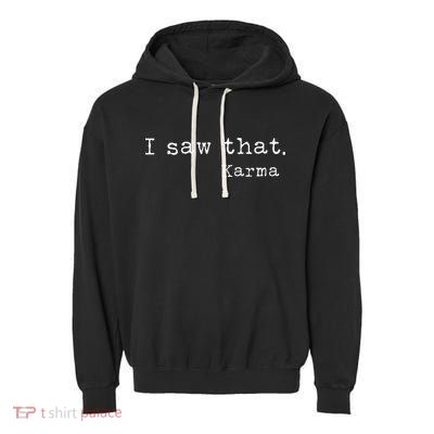 I Saw That Karma Garment-Dyed Fleece Hoodie