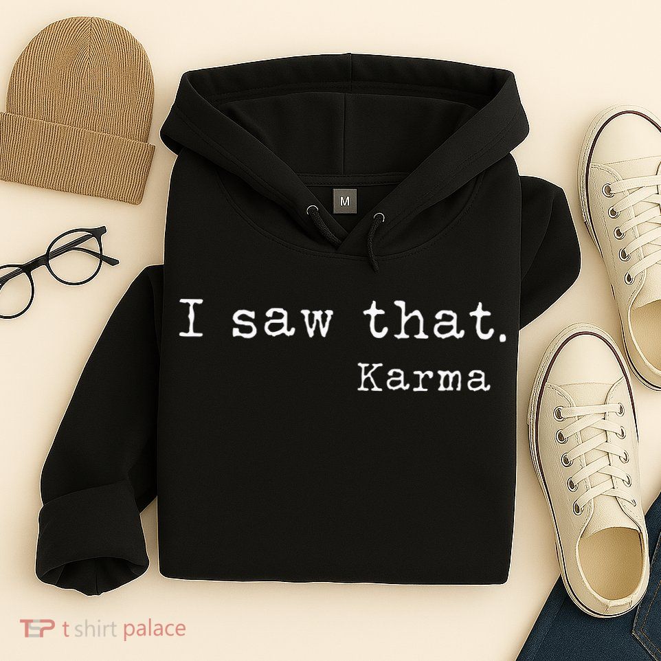 I Saw That Karma Hoodie
