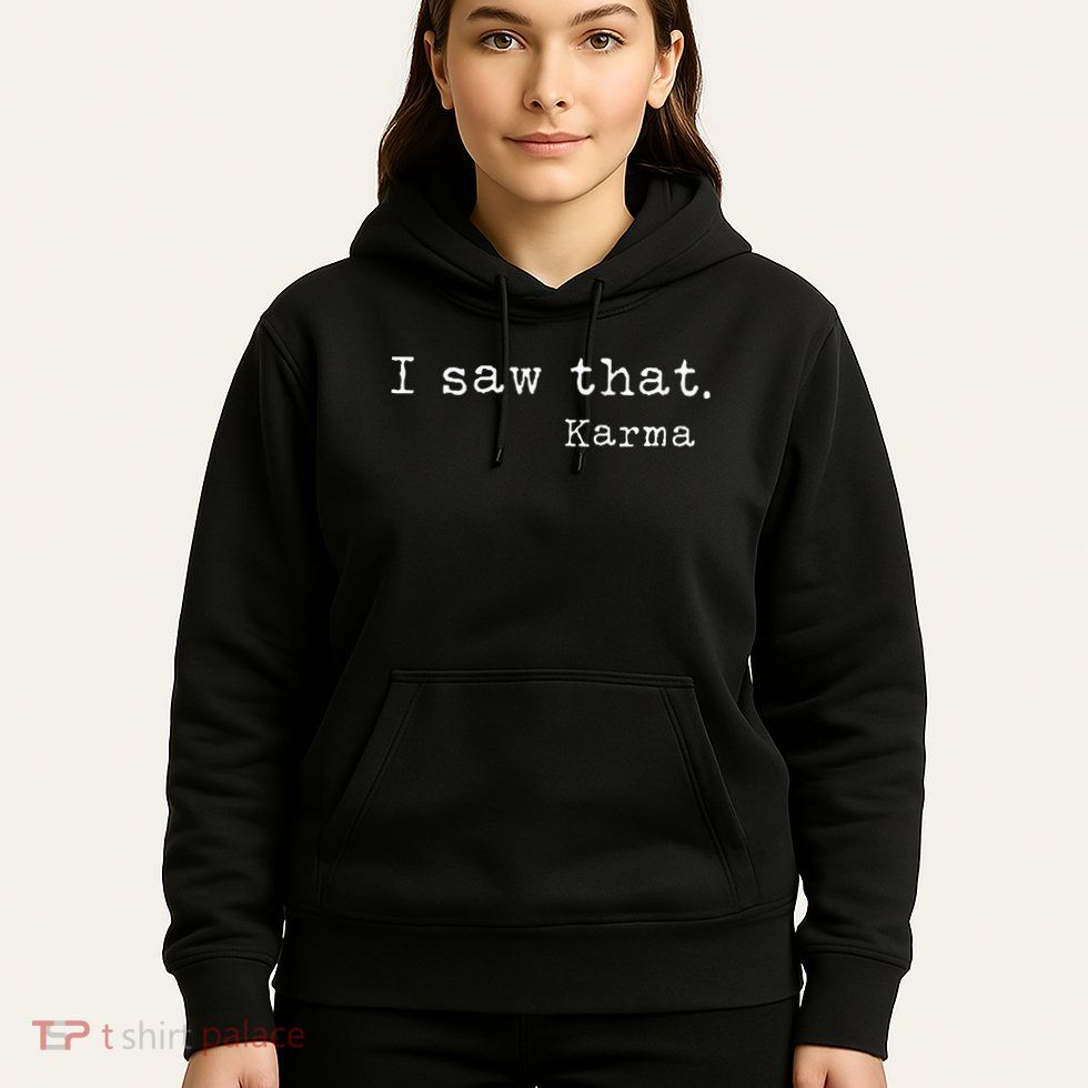 I Saw That Karma Hoodie
