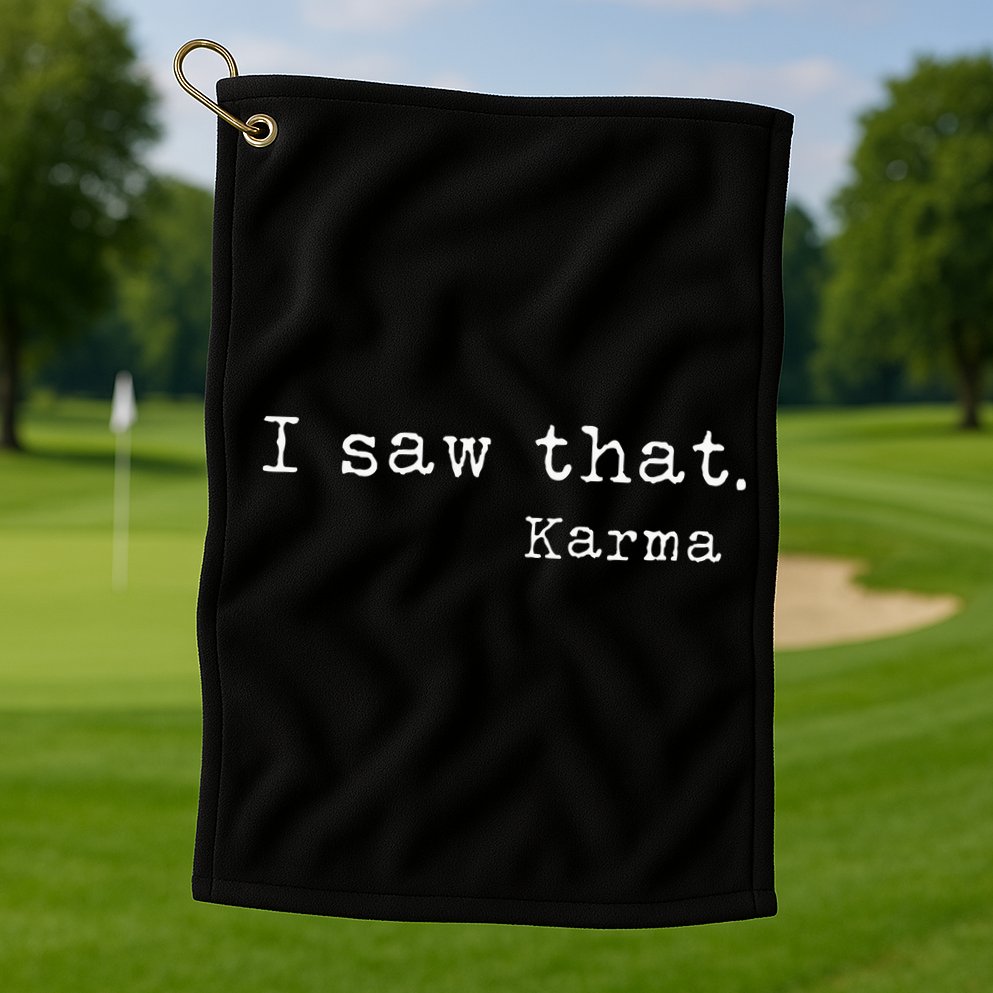I Saw That Karma Golf Towel