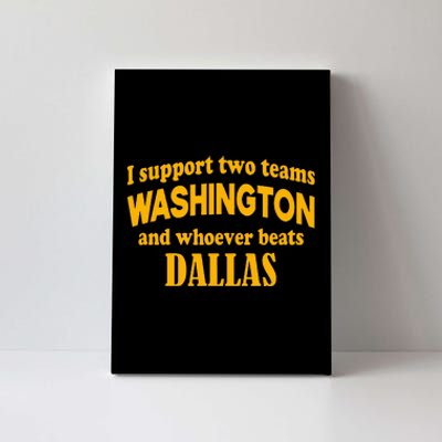 I Support Two Teams Washington And Whoever Beats Dallas Canvas